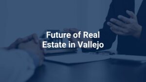 Future of Real estate in Vallejo