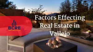 Factors effecting real estate in Vallejo CA