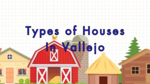 Types of Properties in Vallejo CA